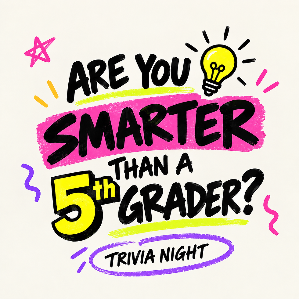 SOCIAL TRIVIA NIGHT: ARE YOU SMARTER THAN A 5TH GRADER?