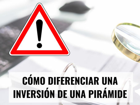 ¿Cómo diferenciar una inversión (negocio) de una pirámide o esquema Ponzi?