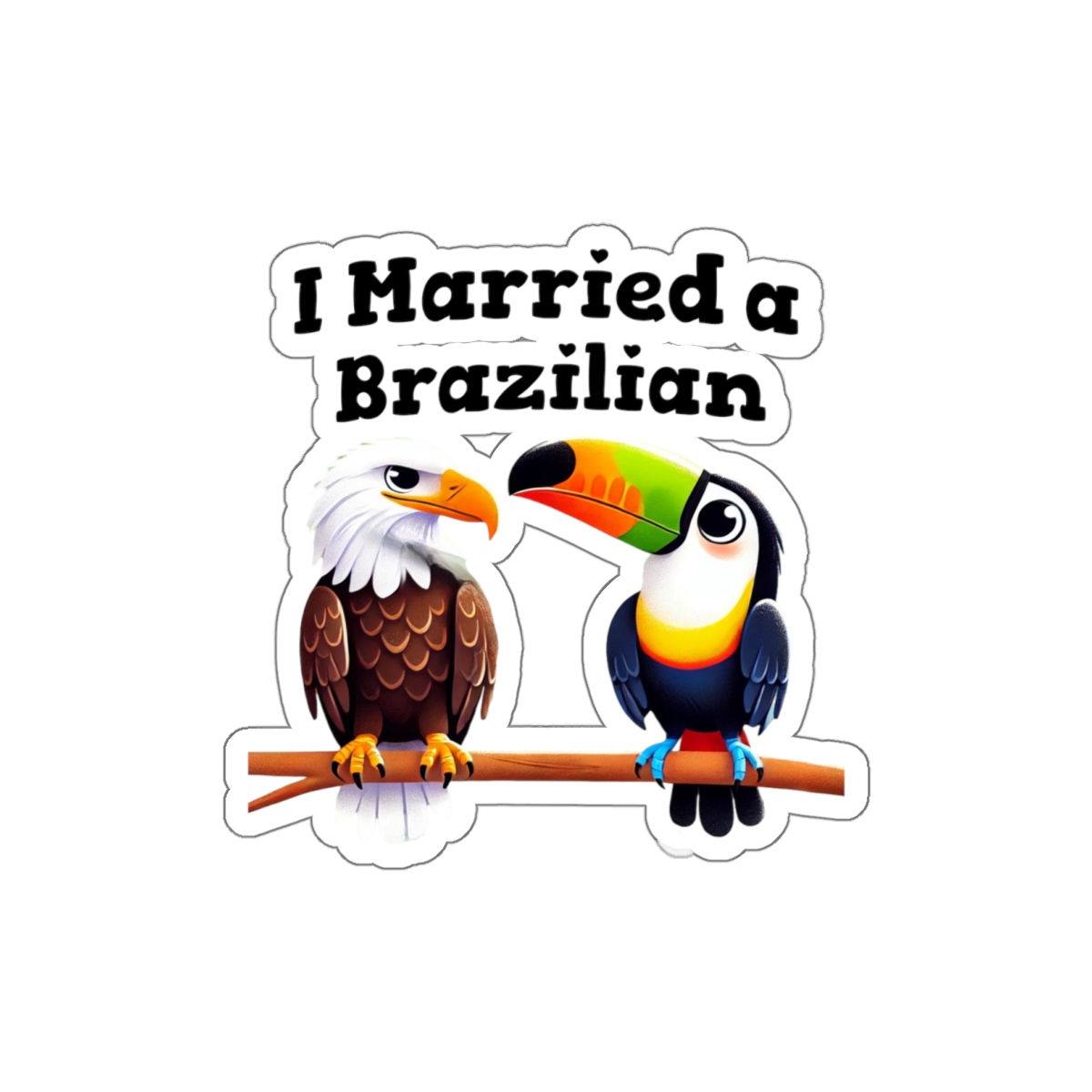 I Married a Brazilian Die-Cut Stickers – Fun & Colorful Vinyl Décor for Couples