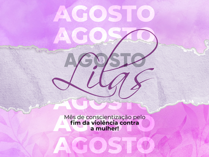 Agosto Lilás – Conscientização e combate á violência contra a mulher
