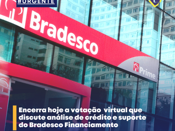 Encerra hoje a votação que discute análise de crédito e suporte do Bradesco Financiamento