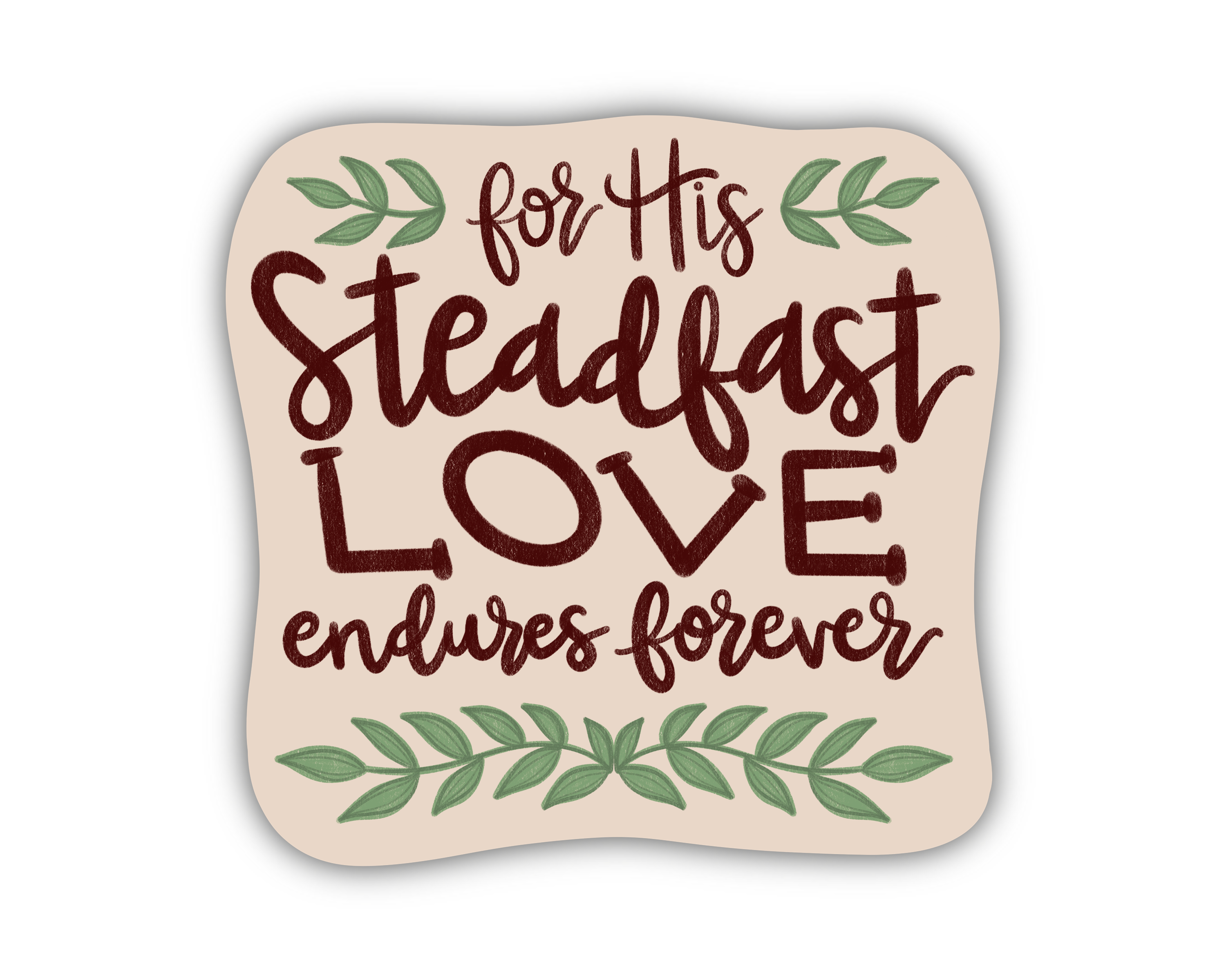For His Steadfast Love Endures Forever | WATERPROOF Hand Lettered Sticker