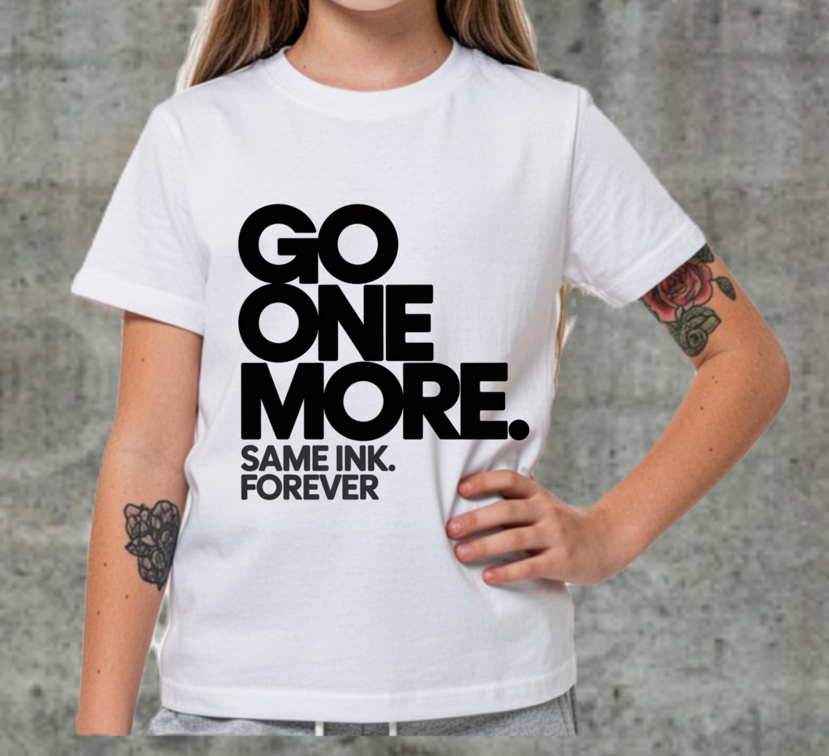 GO ONE MORE. Same Ink. Forever