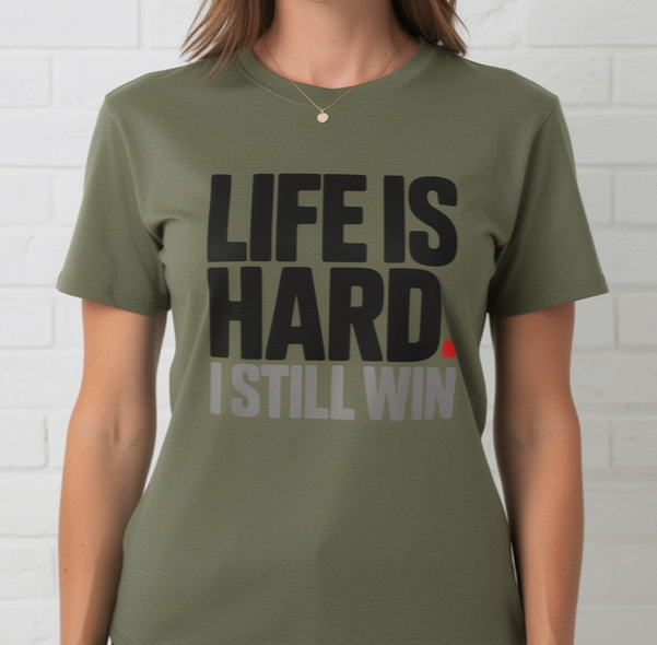 LIFE IS HARD. I Still Win