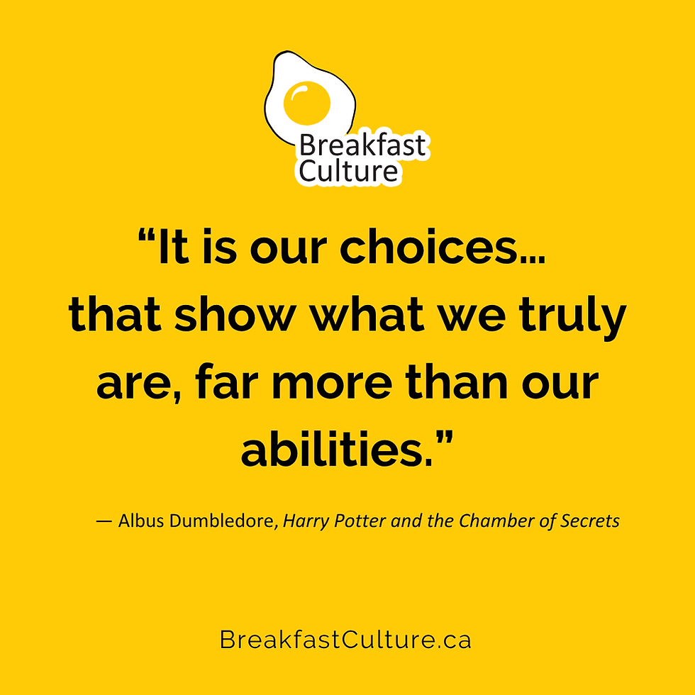 Bright yellow square with the Breakfast Culture logo on the top and the quote: "It is our choices... that show what we truly are, far more than our abilities." - Albus Dumbledore, Harry Potter and the Chamber of Secrets.