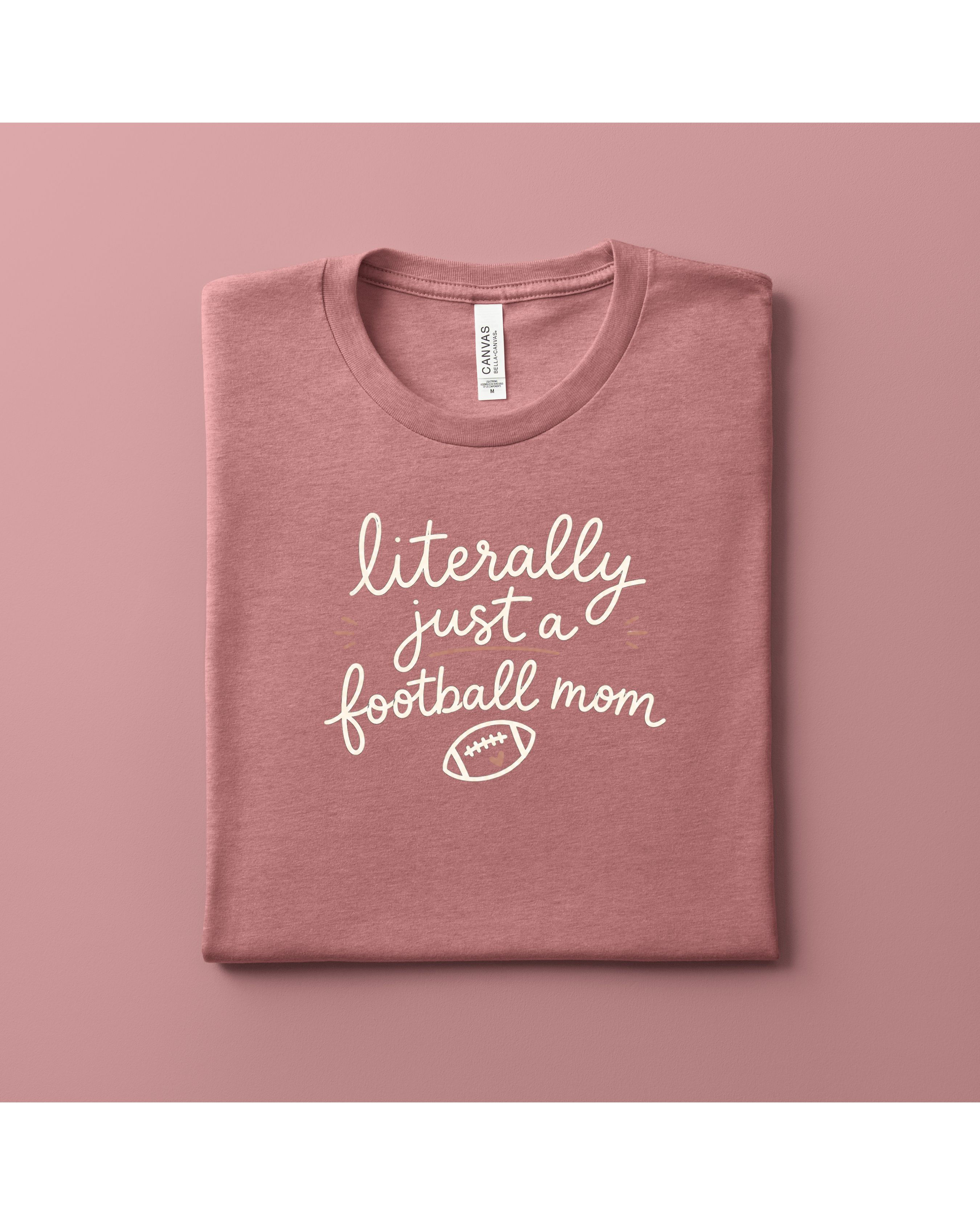 Literally Just a Football Mom Comfy Tee