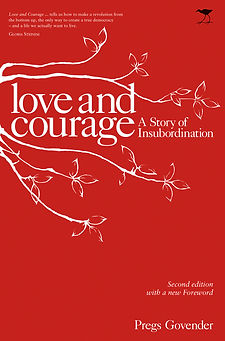 Book cover of Love and Courage: A Story of Insubordination, book by Pregs Govender, international feminst