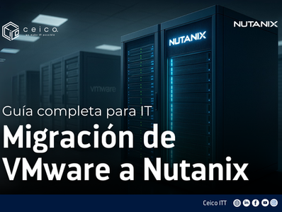 Migración de VMware a Nutanix: Guía completa para IT