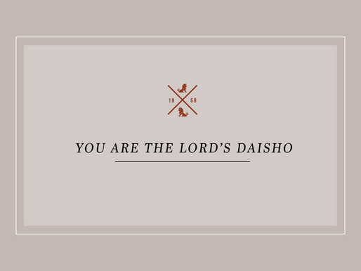 You Are the Lord’s Daisho