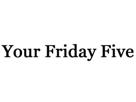 Your Friday Five, April 17, 2020
