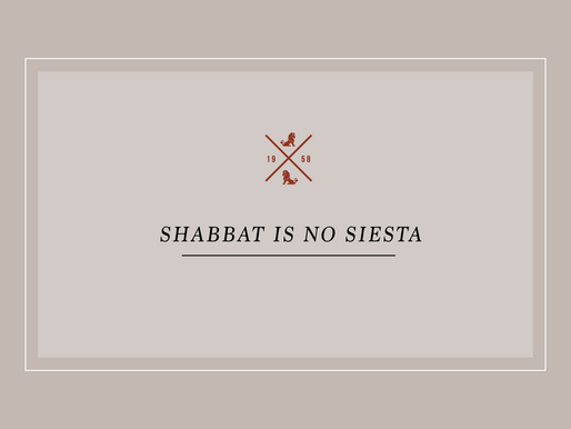 Shabbat Is No Siesta