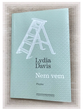 Resenha do LIVRO NEM VEM – LYDIA DAVIS