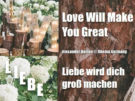 ALEXANDER HARTEN:   RHEMA GERMANY -  Liebe Wird Dich Gross machen  LOVE WILL MAKE YOU GREAT