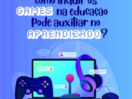 Como incluir os games na educação pode auxiliar no aprendizado?
