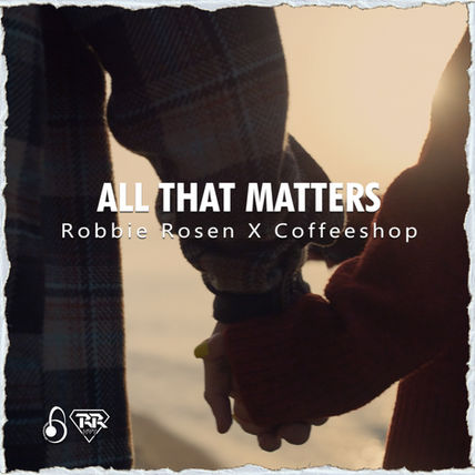 Robbie Rosen x Coffeeshop Push EDM Forward With Uplifting Anthem All That Matters