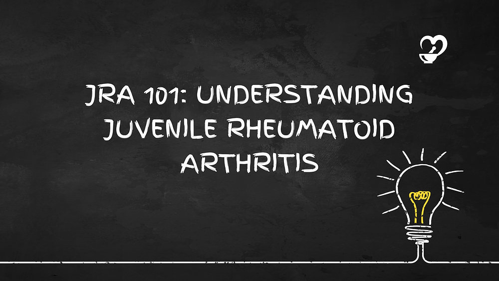 JRA 101 Understanding Juvenile Rheumatoid Arthritis