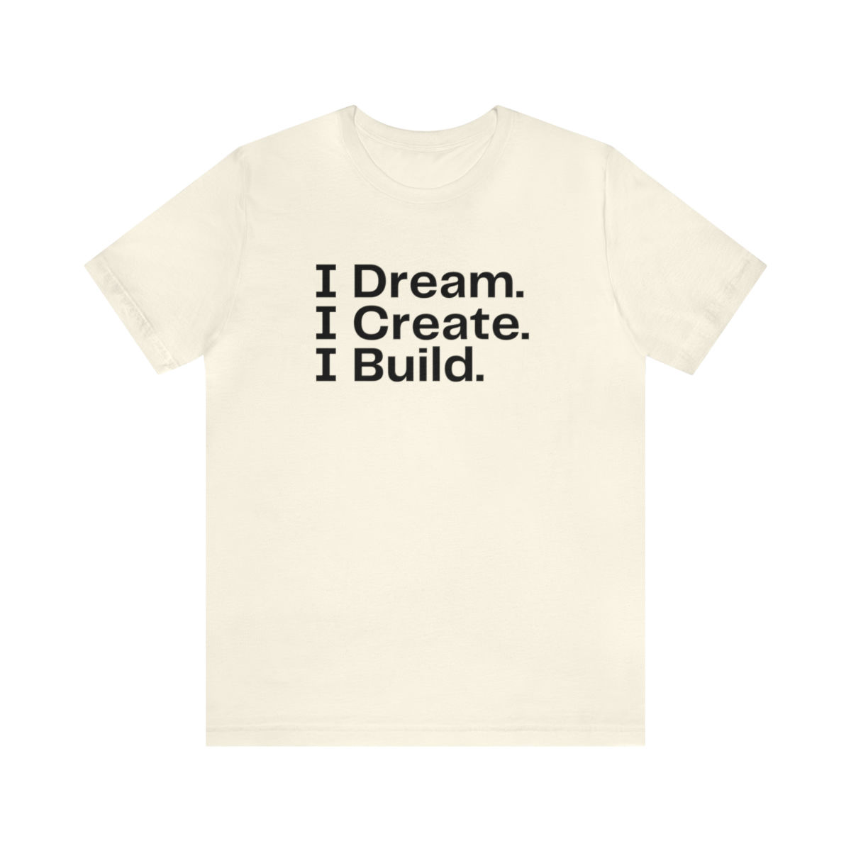 I Dream. I Create. I Build. / Unisex Jersey Short Sleeve Tee