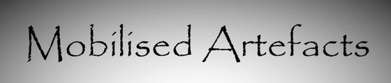 Mobilised Artefacts Post Mortem