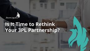Is It Time to Rethink Your 3PL Partnership?