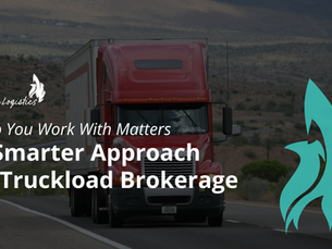 Who You Work With Matters: A Smarter Approach to Truckload Brokerage