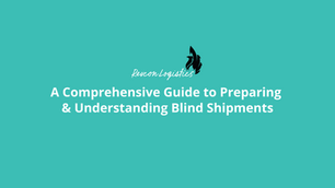 A Comprehensive Guide to Preparing & Understanding Blind Shipments
