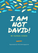 I Am NOT David