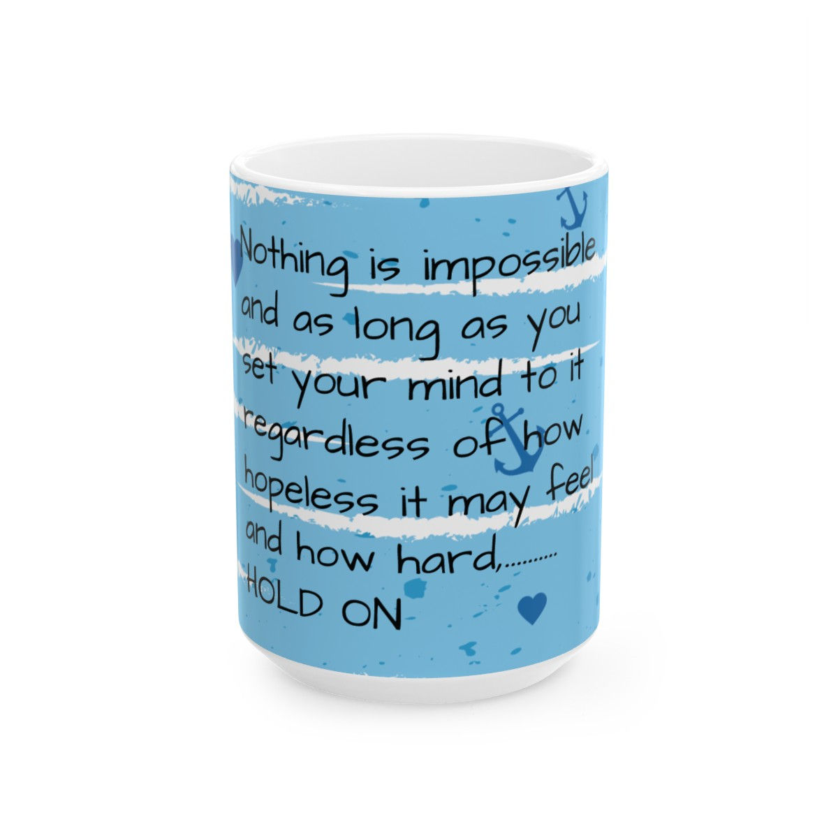 White ceramic mug with blue text: Nothing is impossible, hold on Ceramic Mug, (11oz, 15oz).