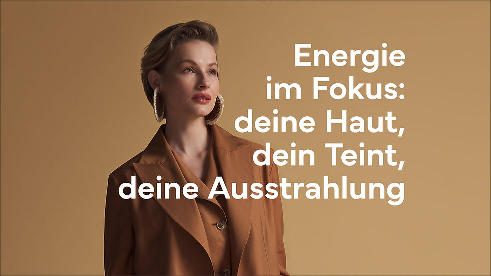 Energie im Fokus: deine Haut,dein Teint,deine Ausstrahlung