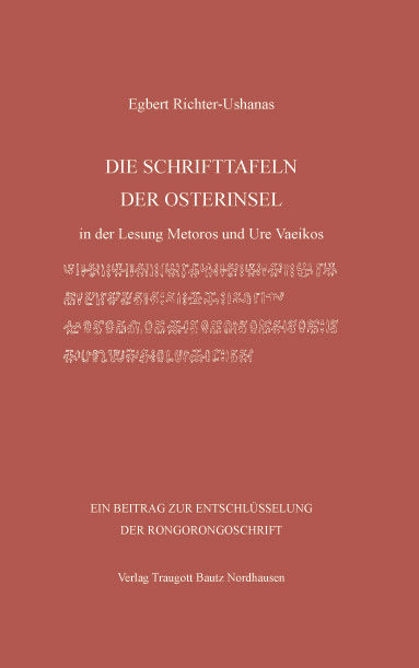 Egbert Richter-Ushanas DIE SCHRIFTTAFELN DER OSTERINSEL