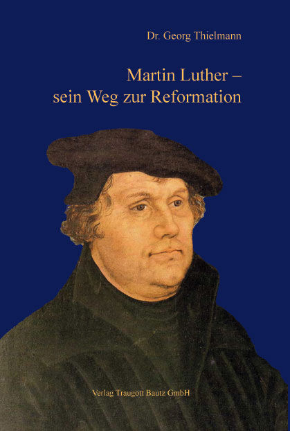 Georg Thielmann. Martin Luther – sein Weg zur Reformation