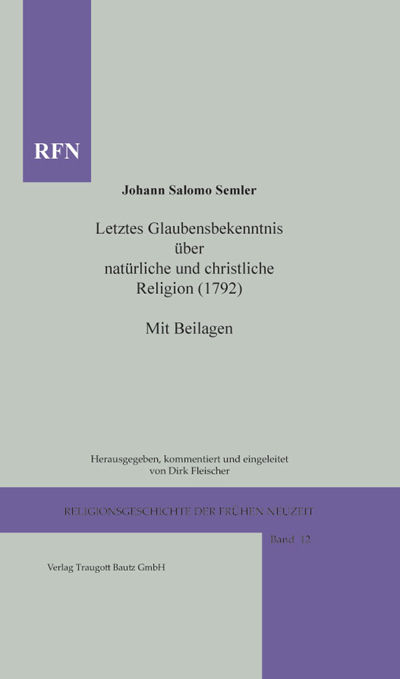 Johann Salomo Semler. Letztes Glaubensbekenntnis über natürliche und christliche
