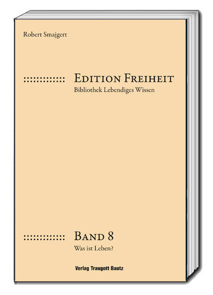 Robert Smajgert - Edition Freiheit - Was ist Leben?- Band 8