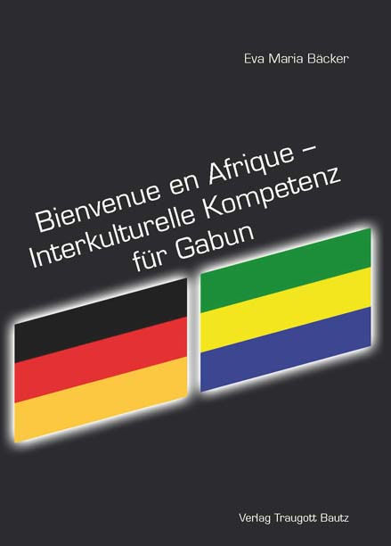 Eva Maria Bäcker - Bienvenue en Afrique. Interkulturelle Kompetenz für Gabun