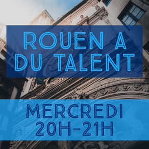 Rouen a du talent = talents locaux + bonne humeur !