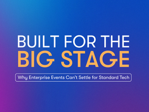 Built For the Big Stage – Why Enterprise Events Can't Settle for Standard Tech