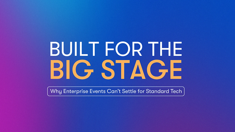 Built For the Big Stage – Why Enterprise Events Can't Settle for Standard Tech