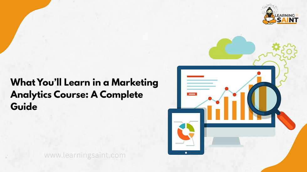What You’ll Learn in a Marketing Analytics Course: A Complete Guide