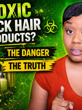 Are Black Hair Products Toxic? The Truth About Relaxers, OTC Products, Salon Products, and Why So Many Women Were Taught to Use the Wrong Hair Strategy