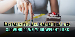Mistakes you are making that are slowing down your weight loss