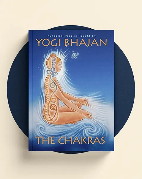 The Chakras: Kundalini Yoga as Taught by Yogi Bhajan