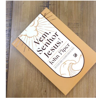 Vem, Senhor Jesus | John Piper