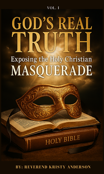 GOD'S REAL TRUTH: Exposing the Holy Christian Masquerade