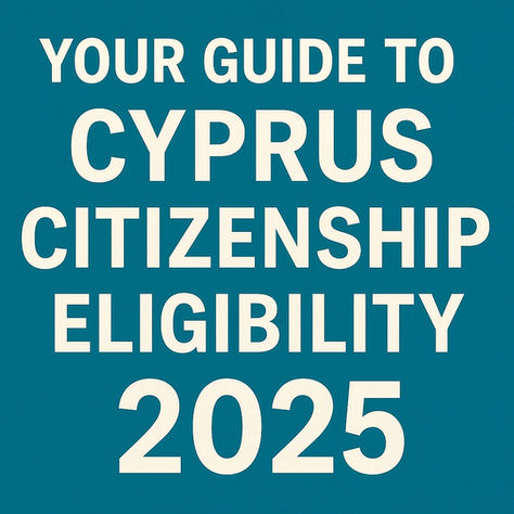 Your Guide to Cyprus Citizenship Eligibility 2025