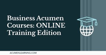 Business Acumen Courses: ONLINE Training Edition