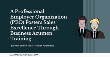 A Professional Employer Organization (PEO) Fosters Sales Excellence Through Business Acumen Training