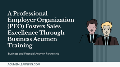 A Professional Employer Organization (PEO) Fosters Sales Excellence Through Business Acumen Training