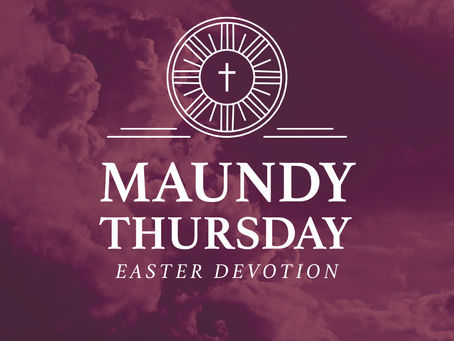 Easter Devotion: Maundy Thursday
