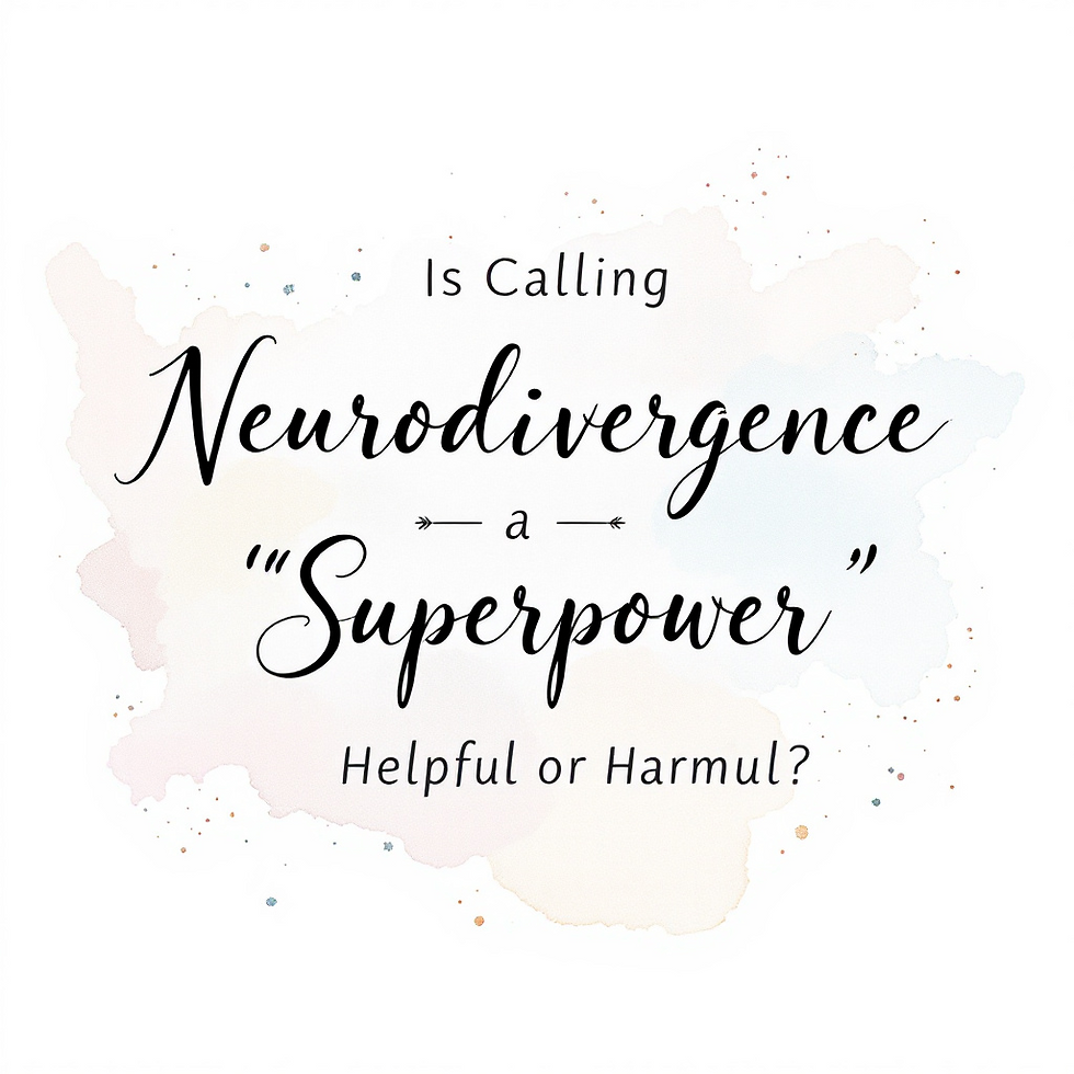 Is Calling Neurodivergence a “Superpower” Helpful or Harmful?
