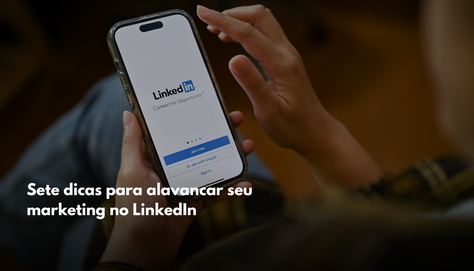 Sete dicas para alavancar seu marketing no LinkedIn