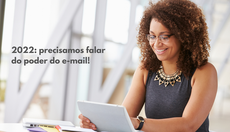 2022: precisamos falar do poder do e-mail!
